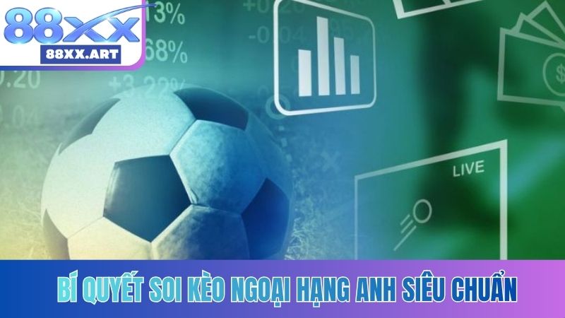 Bí quyết soi kèo Ngoại Hạng Anh
