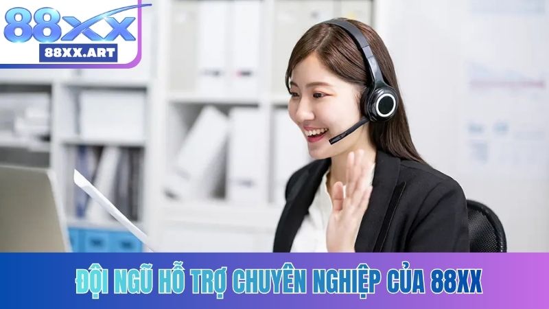 Đội ngũ hỗ trợ chuyên nghiệp của 88XX