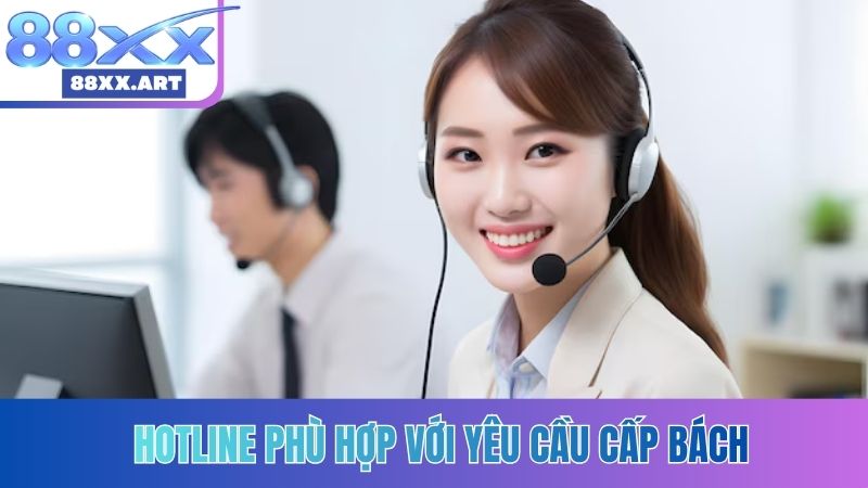 Hotline phù hợp với yêu cầu cấp bách