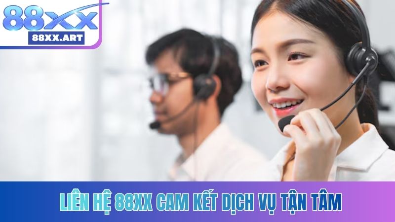 Liên hệ 88XX cam kết dịch vụ tận tâm