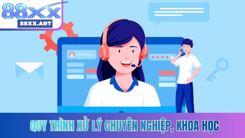 Quy trình xử lý chuyên nghiệp, khoa học