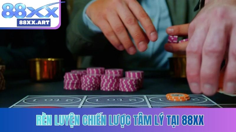 Rèn luyện chiến lược tâm lý tại 88XX